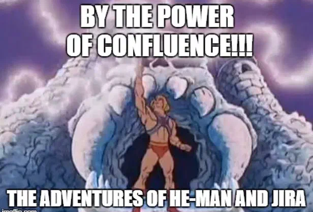 Confluence and Jira He-Man meme — tools that cannot substitute real team rituals